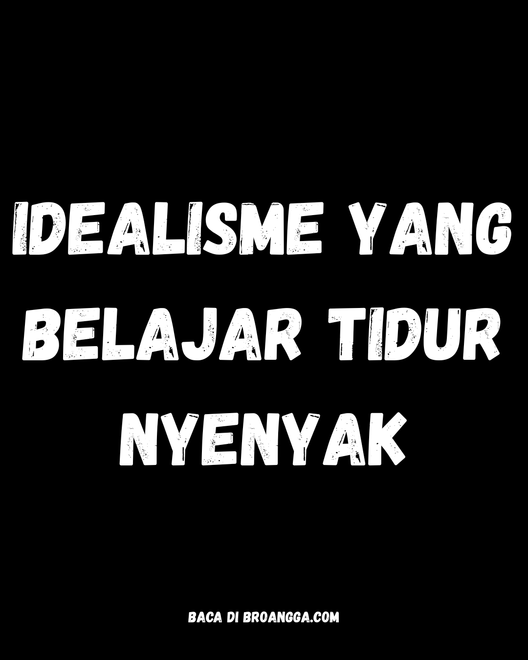 Idealisme yang Belajar Tidur Nyenyak